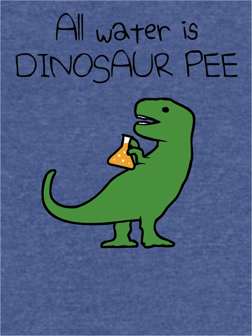 all water is dinosaur pee